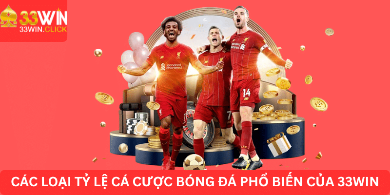 Các loại tỷ lệ cá cược bóng đá phổ biến của 33WIN