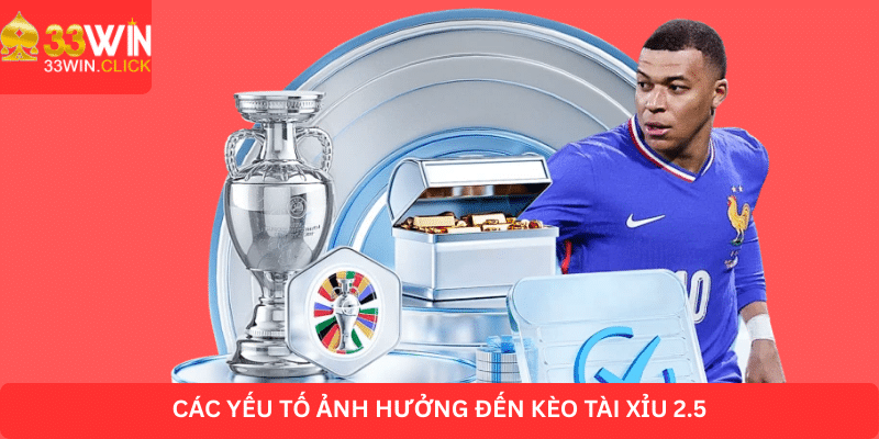 Các yếu tô ảnh hưởng đến kèo tài xỉu 2.5