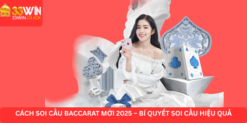Cách soi cầu Baccarat mới 2025 - Bi quyết soi cầu hiệu quả