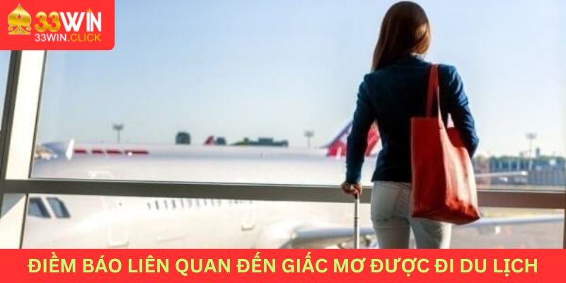 Điềm báo liên quan đến giấc mơ "Nằm mơ được đi du lịch"