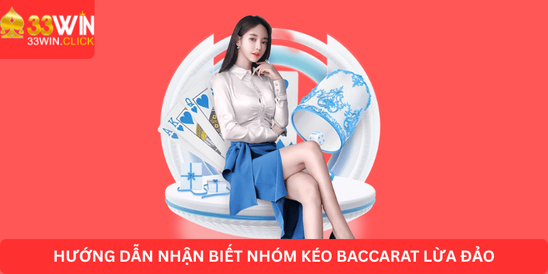 Hướng dẫn nhận biết nhóm kéo Baccarat lừa đảo
