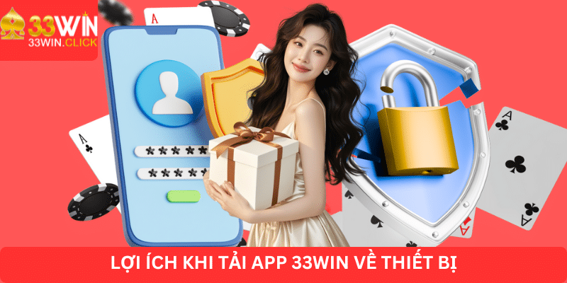 Lợi ích khi tải app 33WIN về thiết bị