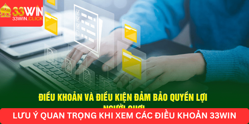 Lưu ý quan trọng khi xem các điều khoản 33win