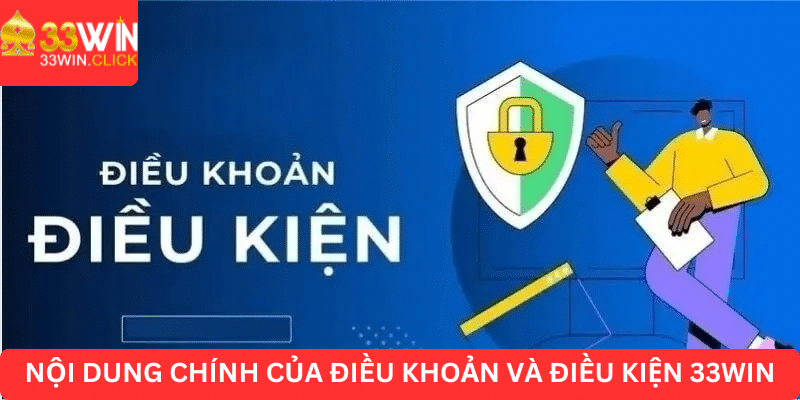 Nội dung chính của điều khoản và điều kiện 33win