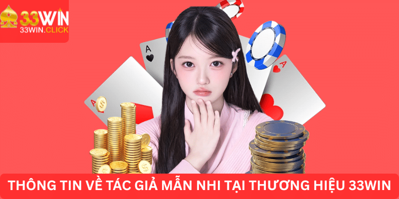 Thông tin về tác giả Mẫn Nhi tại thương hiệu 33WIN