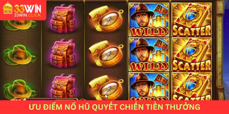 Ưu điểm của nổ hũ quyết chiến tiền thưởng