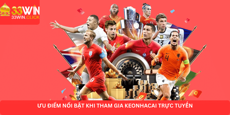 Ưu điểm nổi bật khi tham gia keonhacai trực tuyến